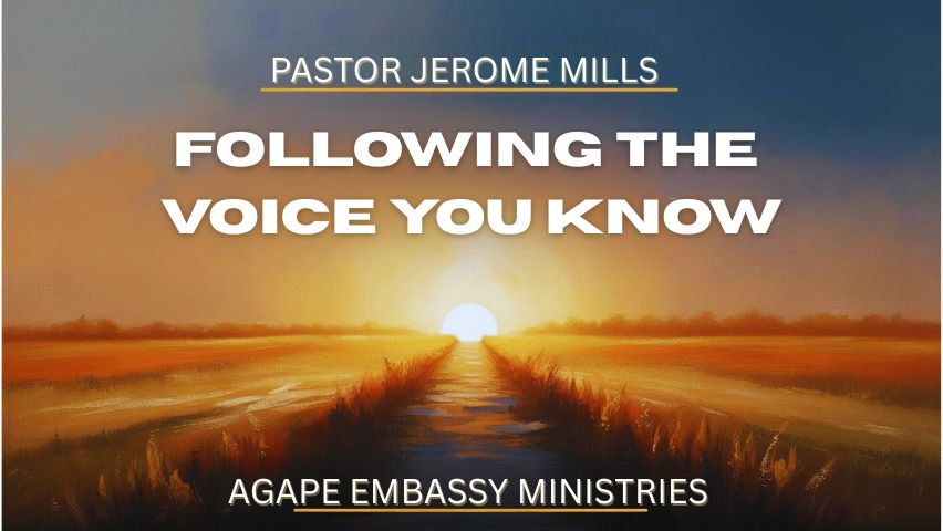 Following the Voice You Know by Agapé Embassy Ministries  with Pastor Jerome Mills