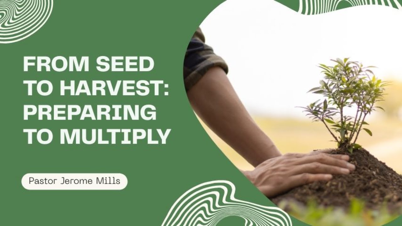 From Seed to Harvest: Preparing to be Multiplied | Pastor Jerome Mills