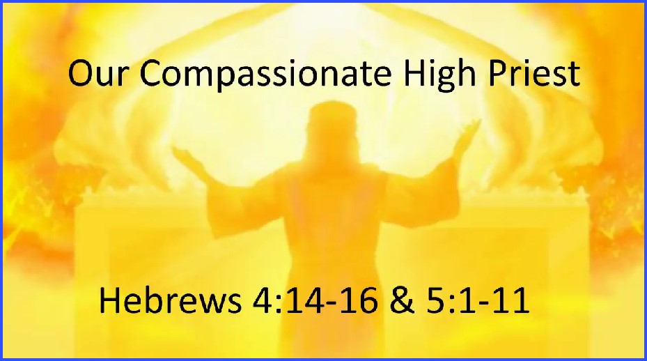 Our Compassionate High Priest - Hebrews 4:14-16 & 5:1-11