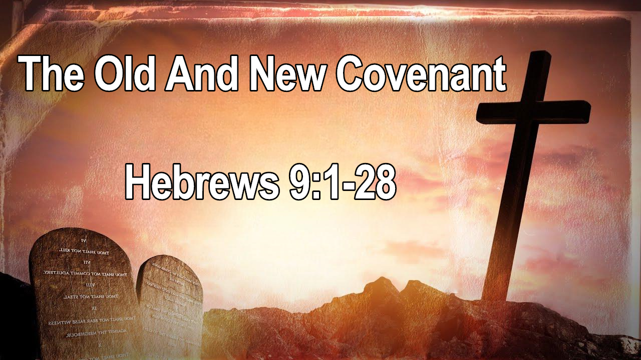 The Old And New Covenant - Hebrews 9:1-28