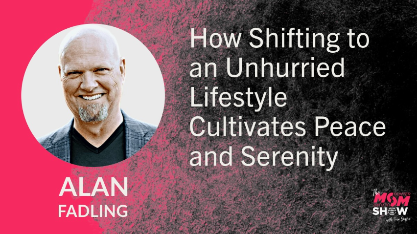 How Shifting to an Unhurried Lifestyle Cultivates Peace and Serenity - Alan Fadling