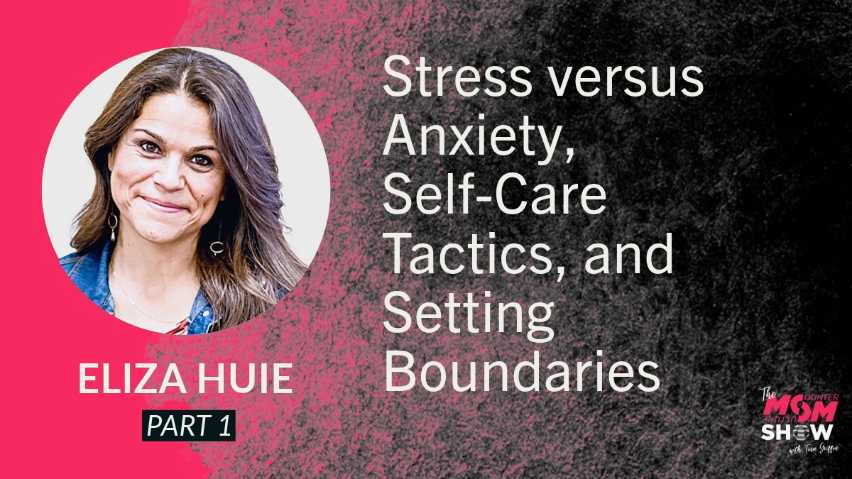 Stress versus Anxiety, Self-Care Tactics, and Setting Boundaries - Eliza Huie