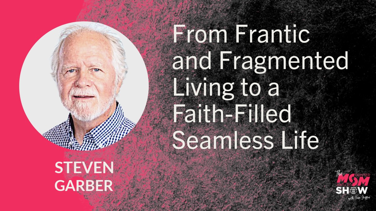 From Frantic and Fragmented Living to a Faith-Filled Seamless Life - Steven Garber