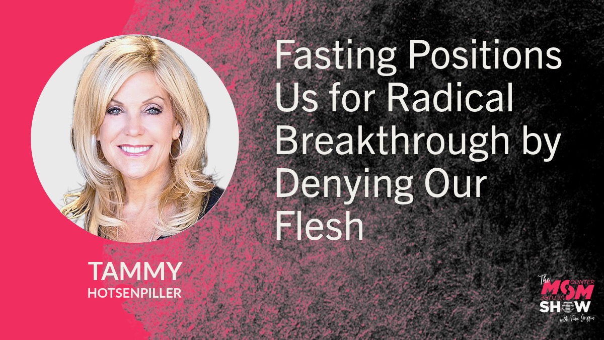 Fasting Positions Us for Radical Breakthrough by Denying Our Flesh - Tammy Hotsenpiller
