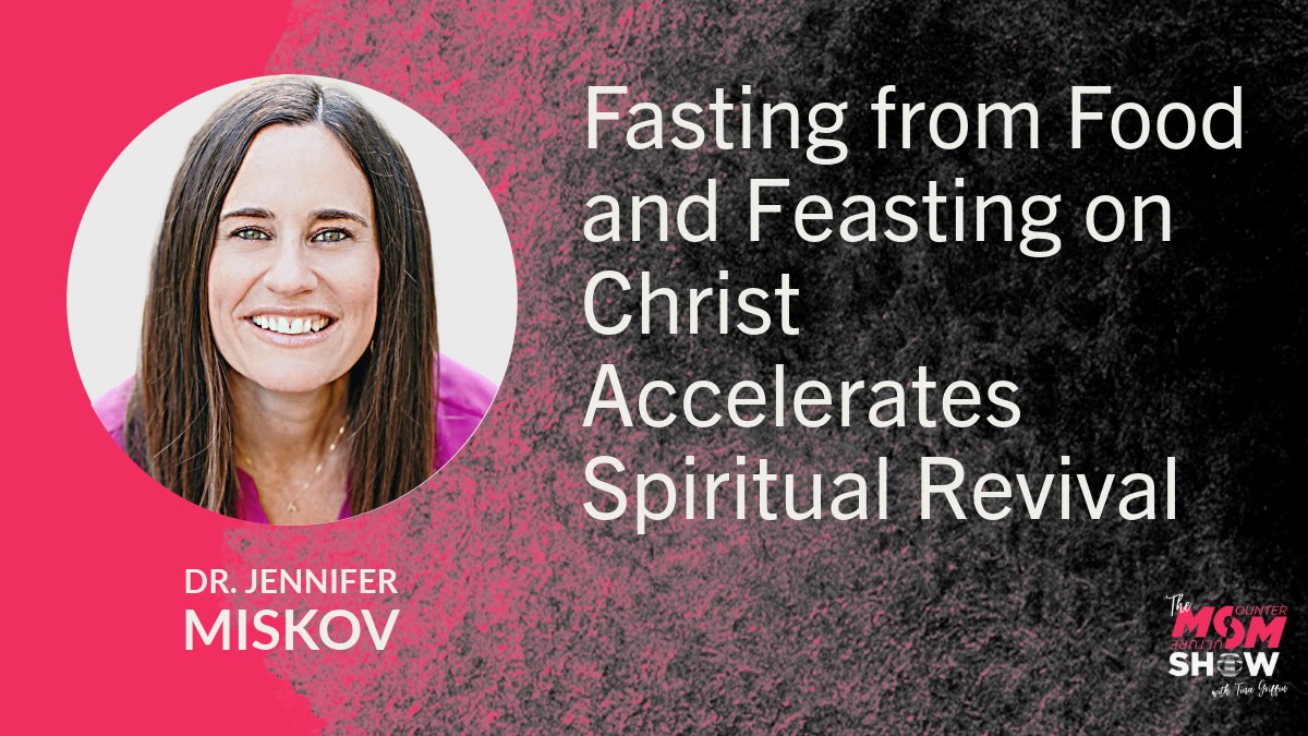 Fasting from Food and Feasting on Christ Accelerates Spiritual Revival - Dr. Jennifer Miskov