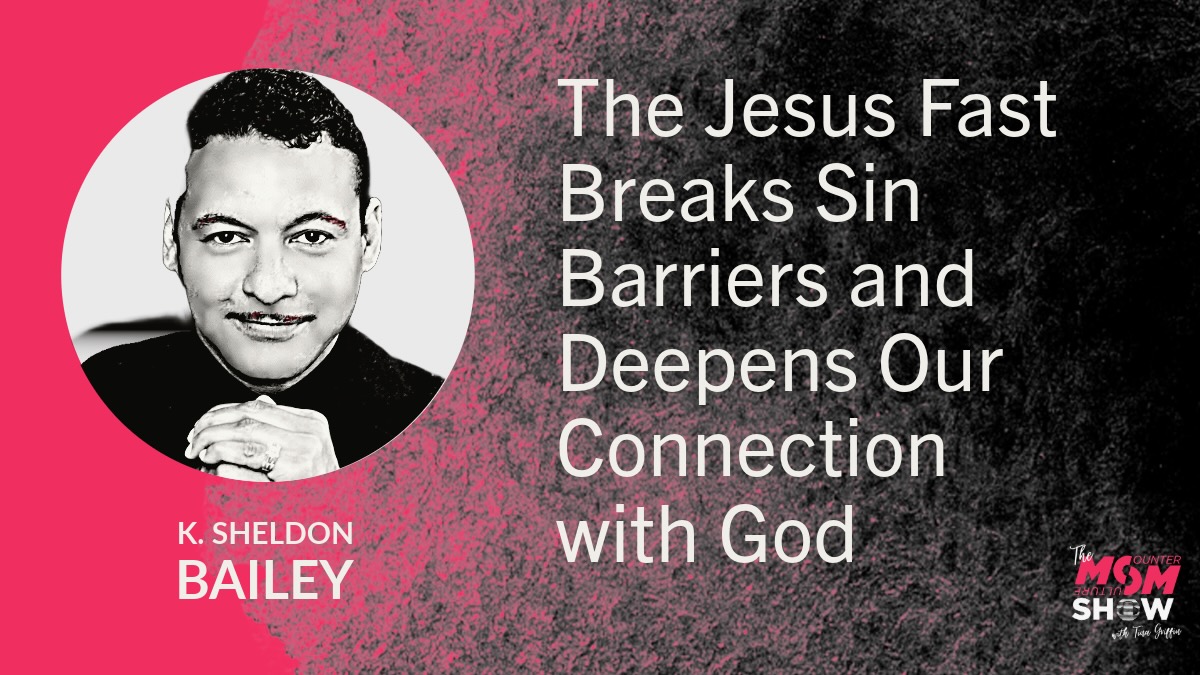 The Jesus Fast Breaks Sin Barriers and Deepens Our Connection with God - K. Sheldon Bailey