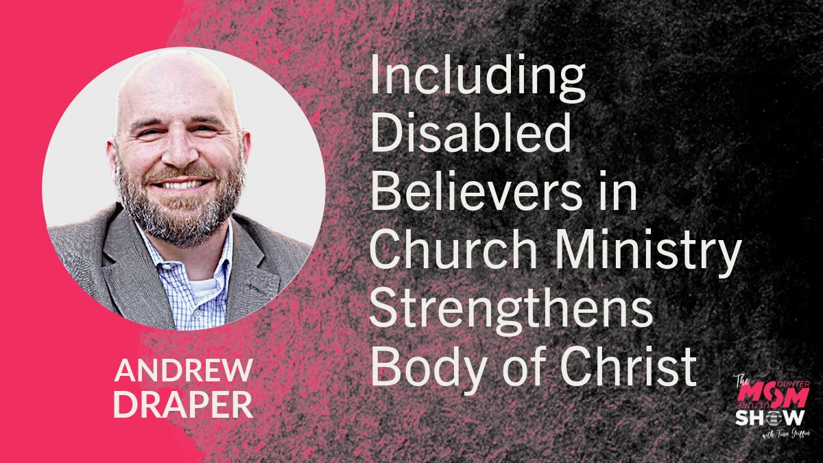 Including Disabled Believers in Church Ministry Strengthens Body of Christ - Andrew Draper