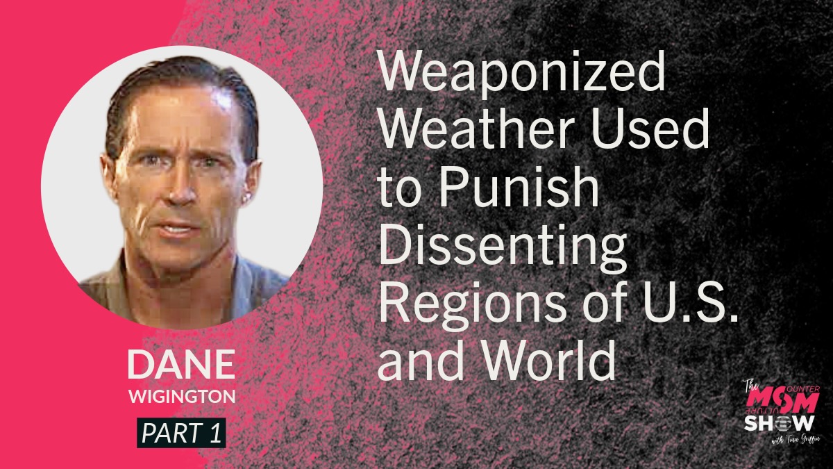 Weaponized Weather Used to Punish Dissenting Regions of U.S. and World - Dane Wigington