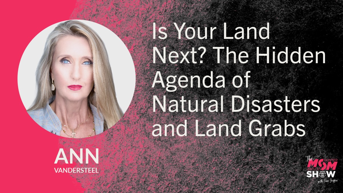Is Your Land Next? The Hidden Agenda of Natural Disasters and Land Grabs - Ann Vandersteel