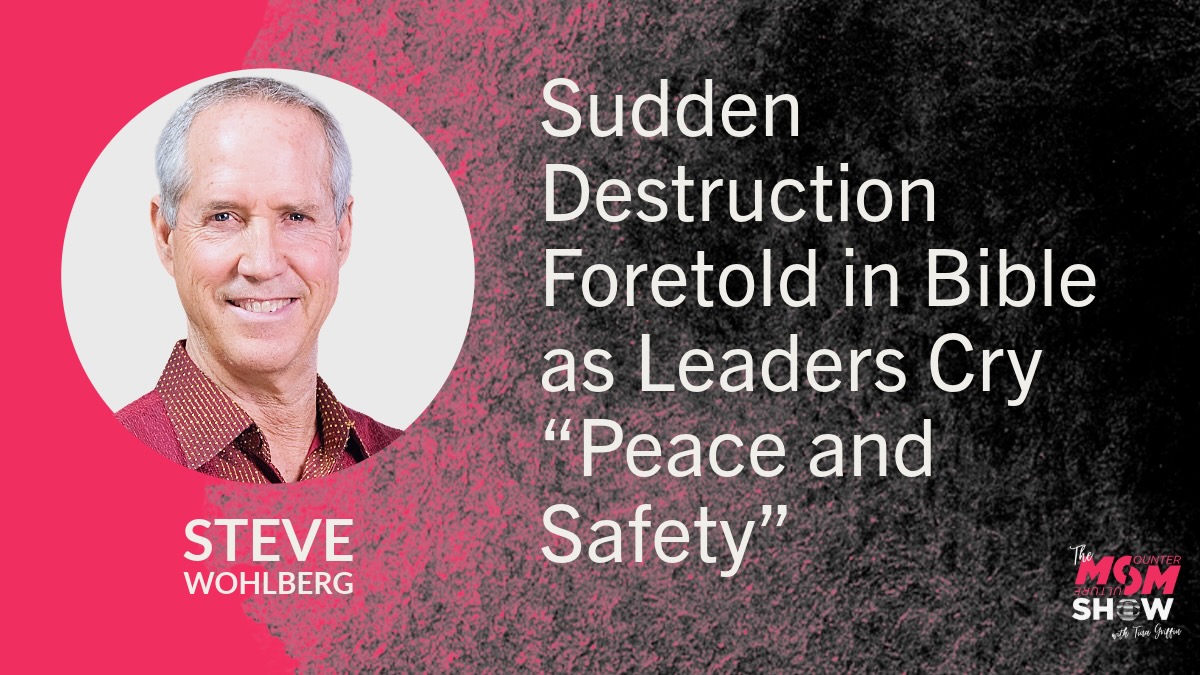 Sudden Destruction Foretold in Bible as Leaders Cry “Peace and Safety” - Steve Wohlberg