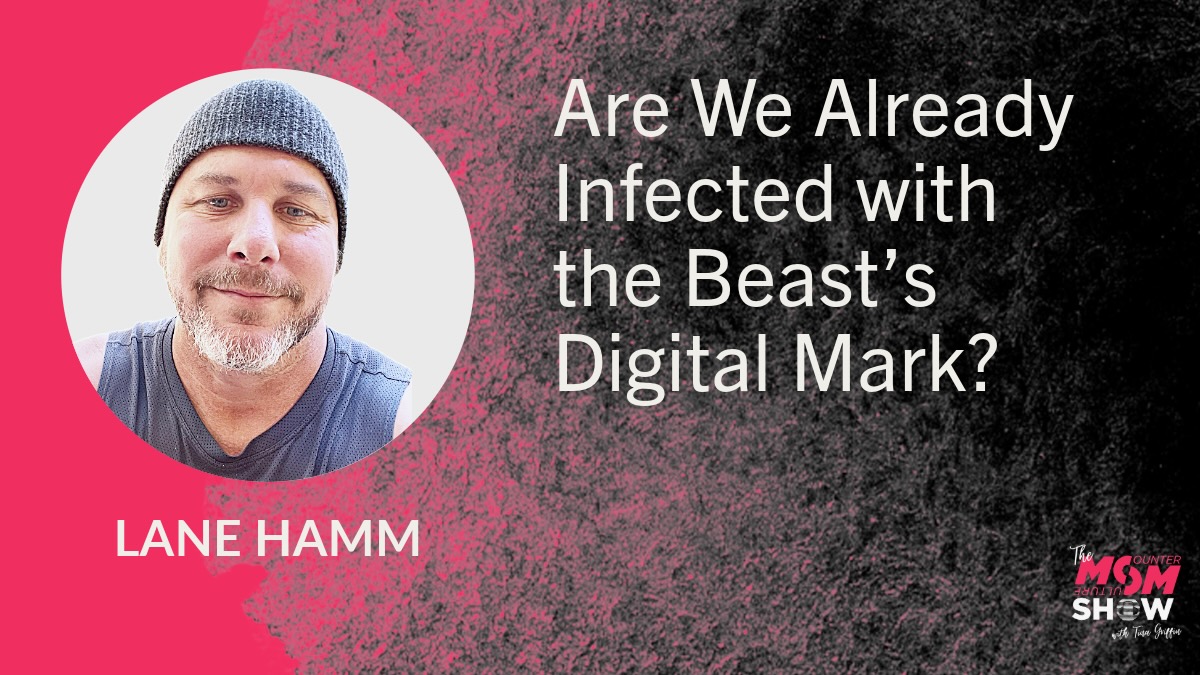 Are We Already Infected with the Beast’s Digital Mark? - Lane Hamm