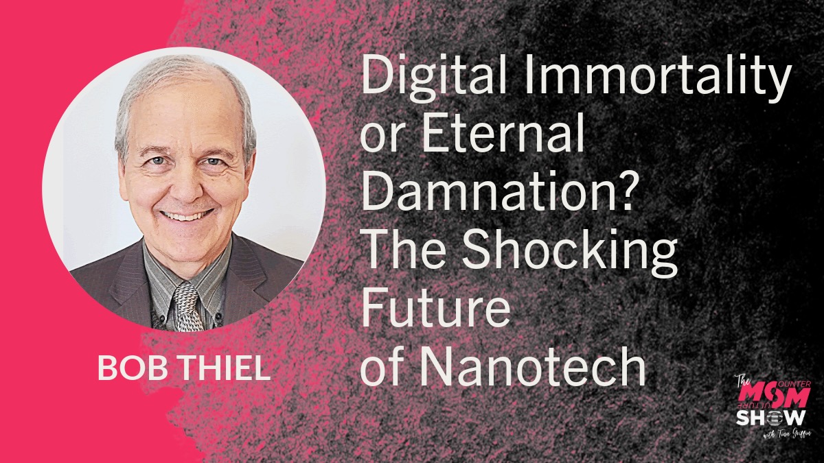Digital Immortality or Eternal Damnation? The Shocking Future of Nanotech - Bob Thiel