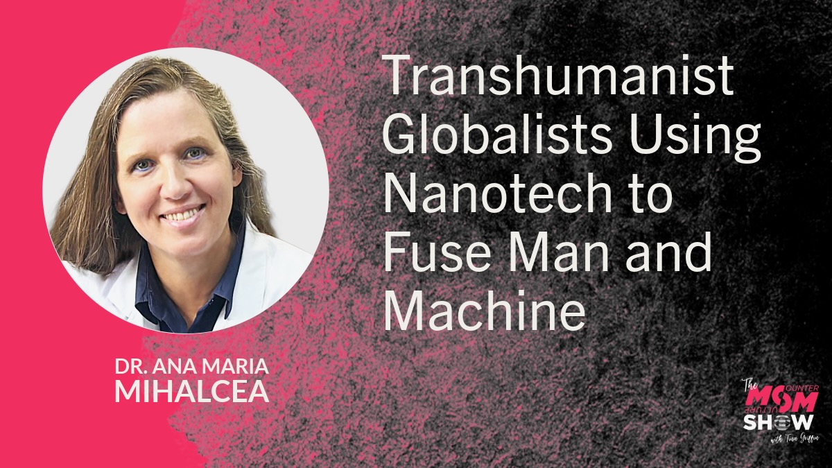 Transhumanist Globalists Using Nanotech to Fuse Man and Machine - Dr. Ana Maria Mihalcea