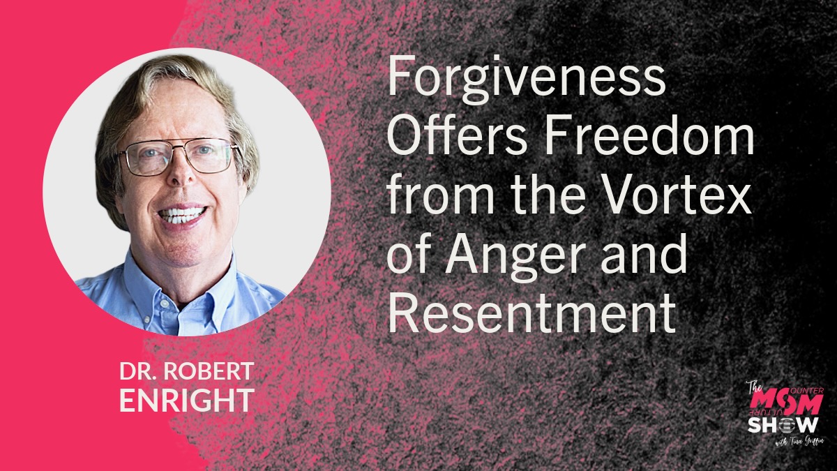 Forgiveness Offers Freedom from the Vortex of Anger and Resentment - Dr. Robert Enright