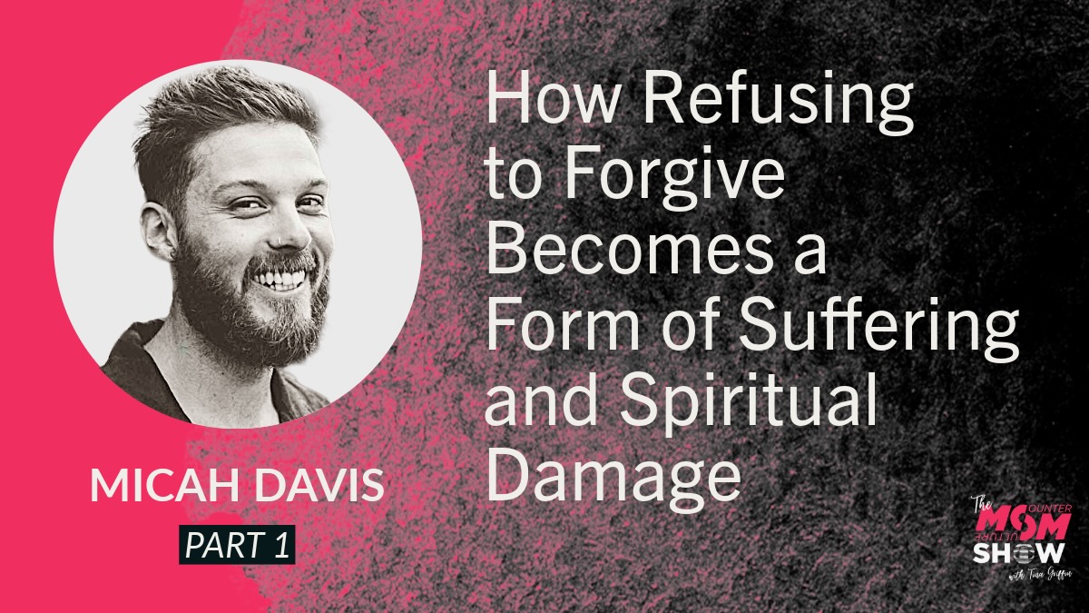 How Refusing to Forgive Becomes a Form of Suffering and Spiritual Damage - Micah Davis
