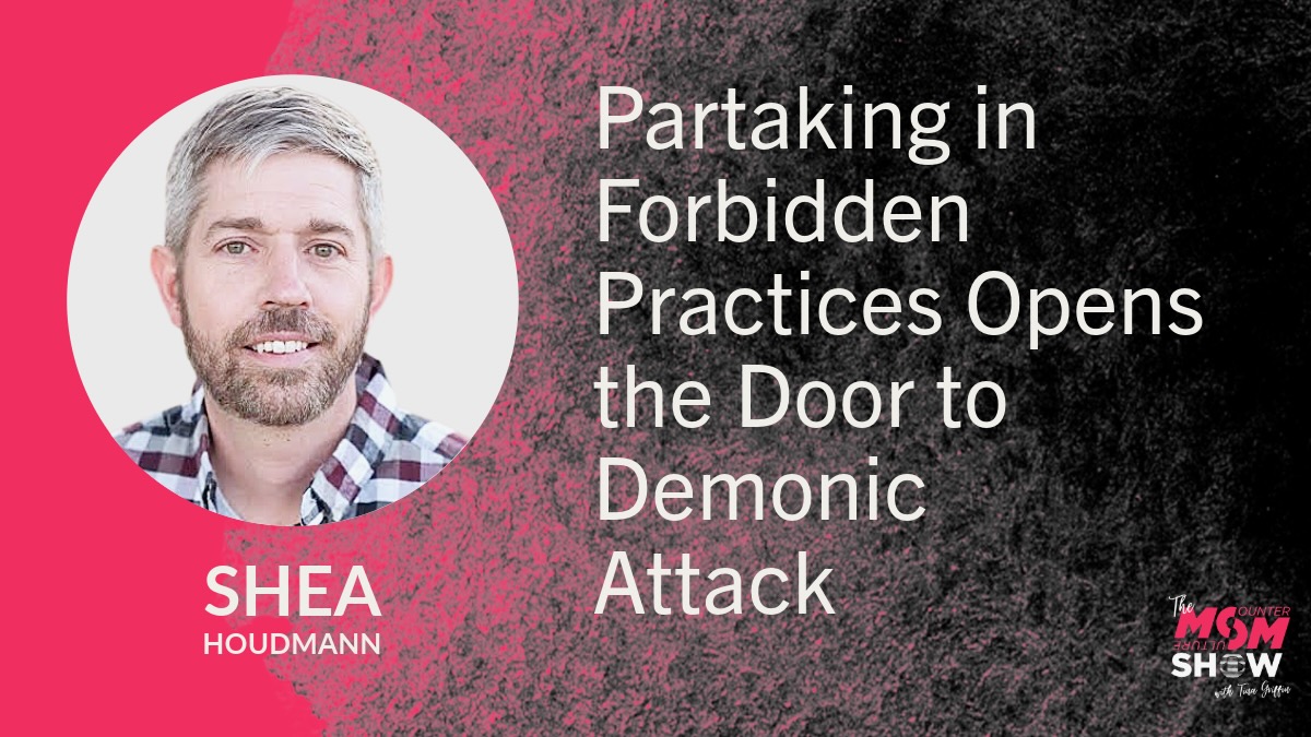 Partaking in Forbidden Practices Opens the Door to Demonic Attack - Shea Houdmann