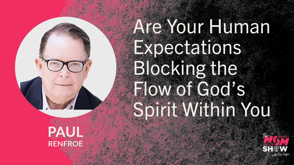 Are Your Human Expectations Blocking the Flow of God’s Spirit Within You - Paul Renfroe
