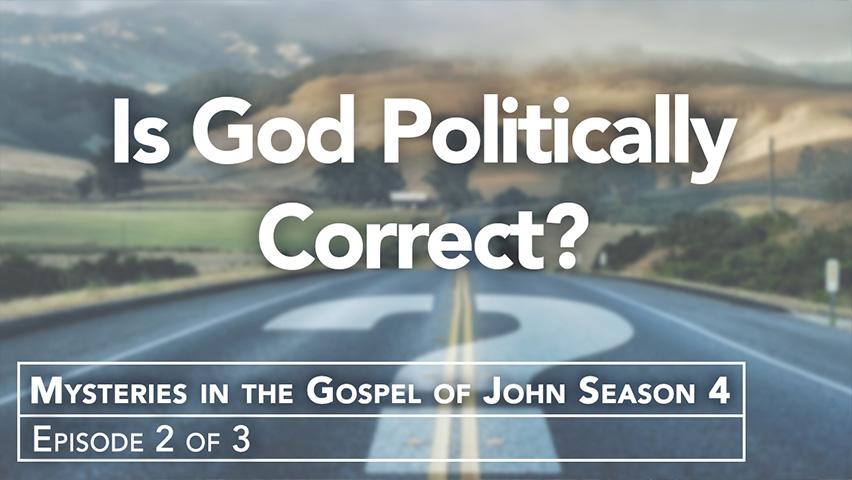Mysteries in the Gospel of John Season 4: Religion and Political Correctness