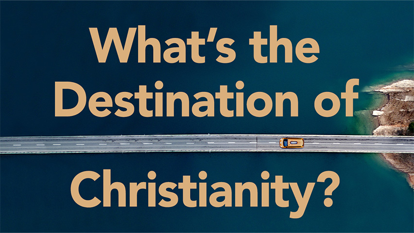 How To Receive the Father's Love: The Destination of Christianity