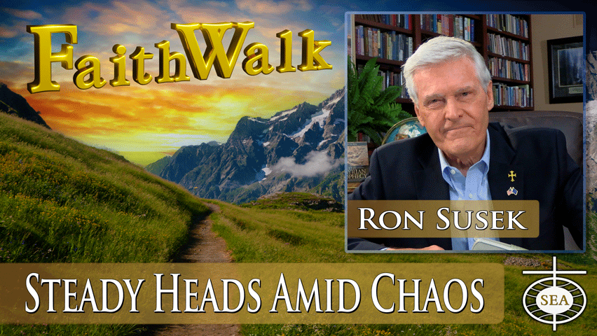 Steady Heads Amid Chaos by FaithWalk TV with Ron Susek