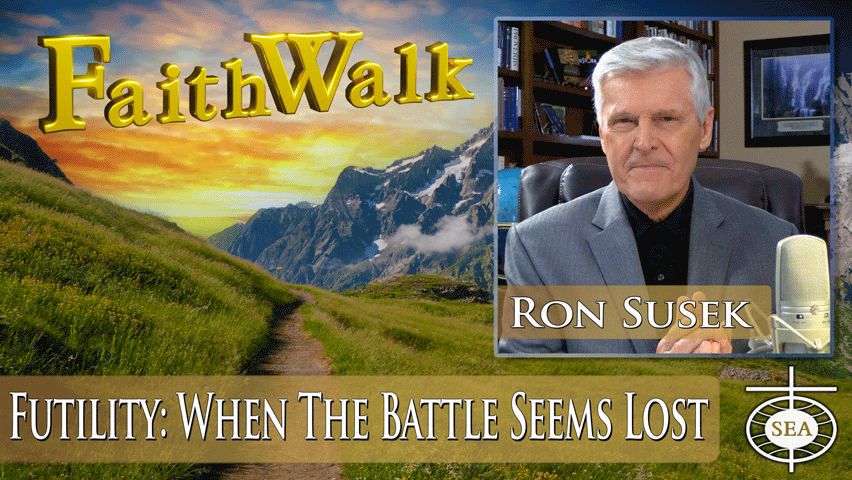 Futility: When The Battle Seems Lost by FaithWalk TV with Ron Susek
