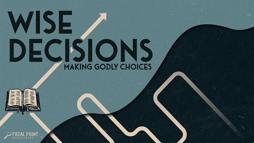 Wise Decisions: Making Godly Choices