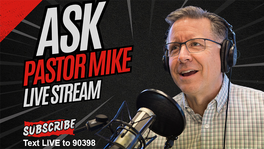 Ask Pastor Mike Live: May 8, 2025