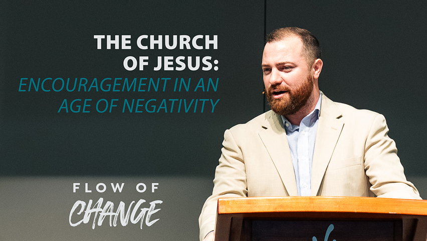 The Church of Jesus: For Encouragement In an Age of Negativity