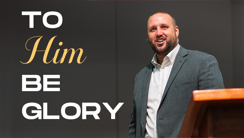 To Him Be Glory
