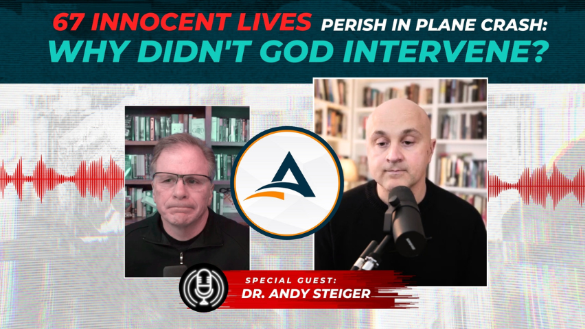 67 Innocent Lives Perish in Plane Crash: Why Didn't God Intervene? with Dr. Andy Steiger