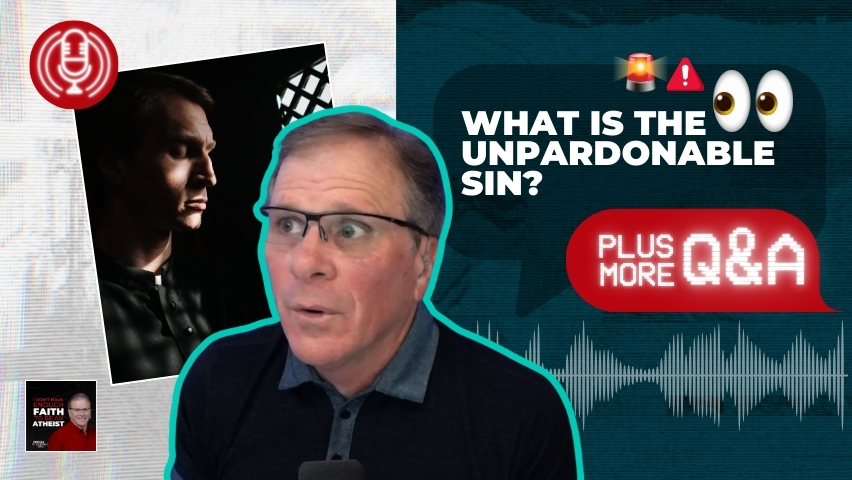 What Is the Unpardonable Sin? Plus More Q&A
