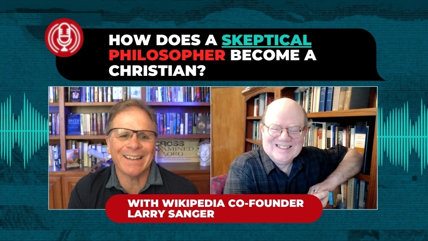 How Does a Skeptical Philosopher Become a Christian? with Wikipedia Co-Founder Larry Sanger