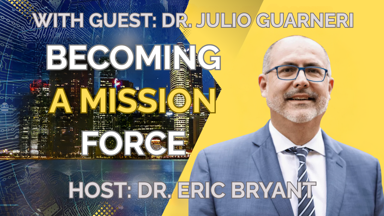 Becoming a Mission Force with Dr. Julio Guarneri