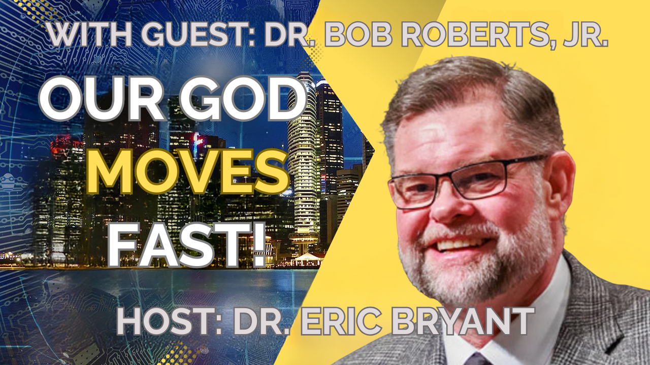 Our God Moves Fast! with Dr. Bob Roberts, Jr. (Glocal.net)