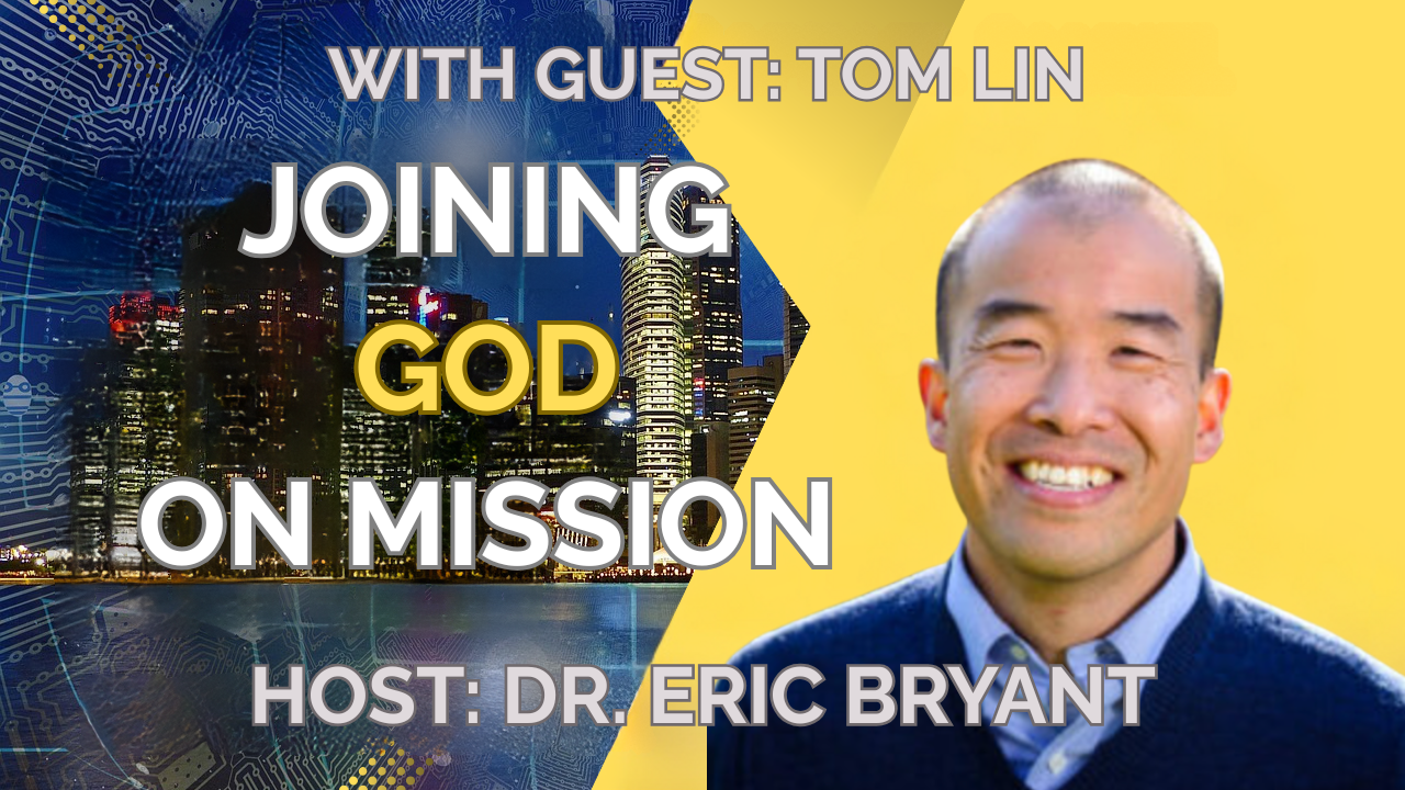 Joining God on Mission with Tom Lin (President of InterVarsity)
