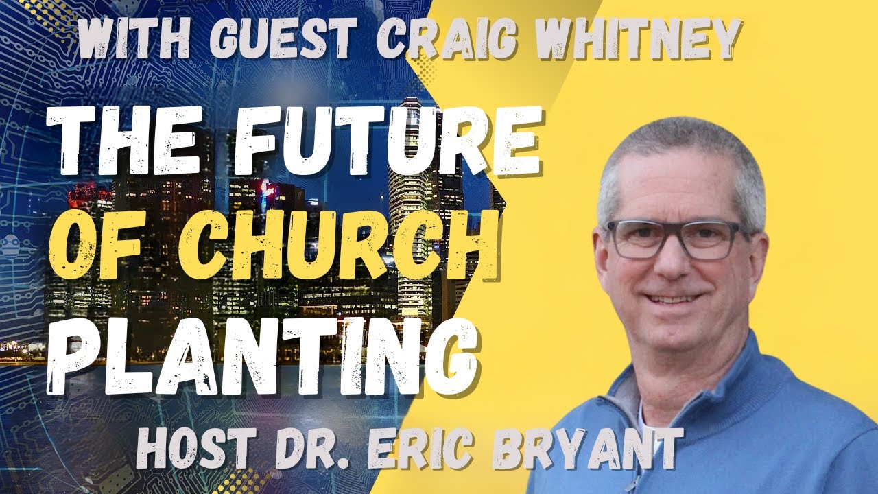 The Future of Church Planting with Craig Whitney