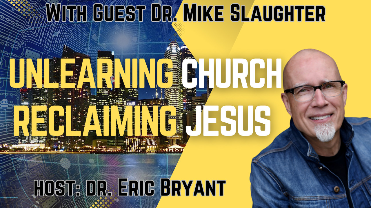 Unlearning Church, Reclaiming Jesus with Mike Slaughter