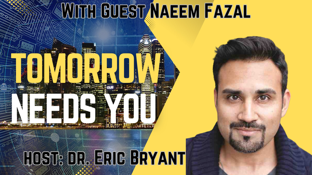 Tomorrow Needs You with Naeem Fazal