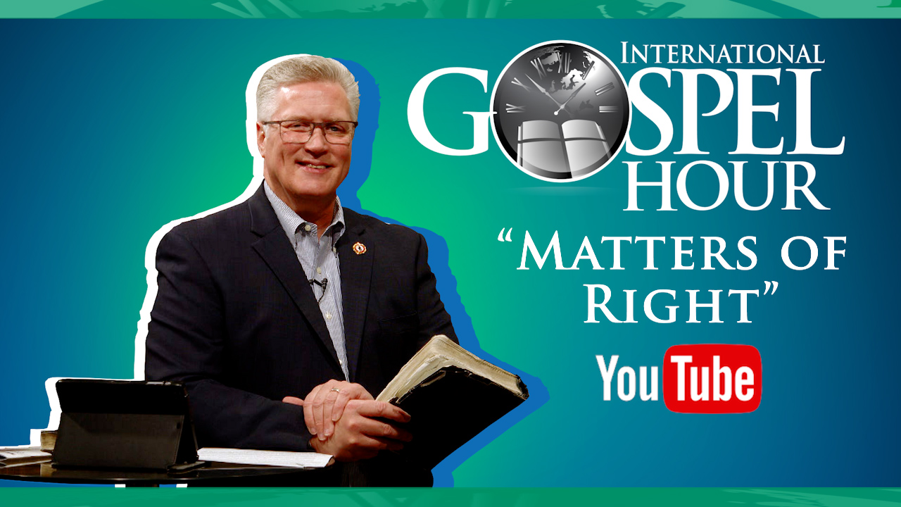 Matters of Right | International Gospel Hour