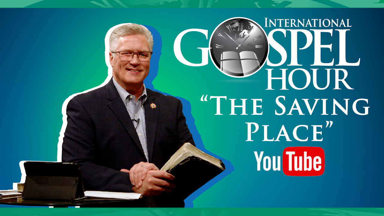 The Saving Place | International Gospel Hour