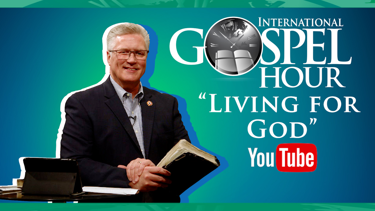 “Living for God” | International Gospel Hour