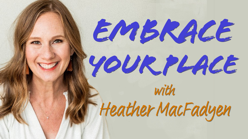 Embrace Your Place - Heather MacFadyen on LIFE Today Live