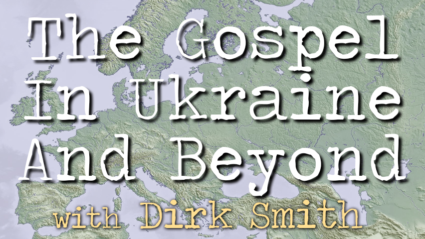The Gospel In Ukraine And Beyond - Dirk Smith on LIFE Today Live