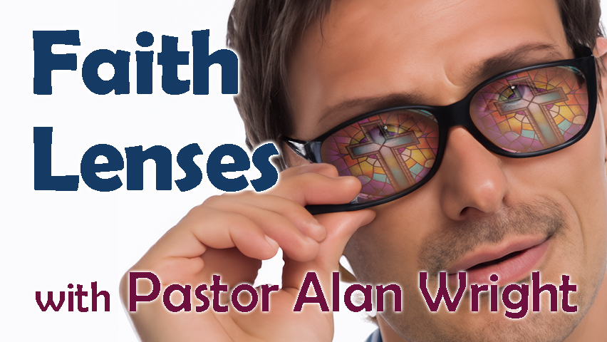 Faith Lenses - Pastor Alan Wright on LIFE Today Live