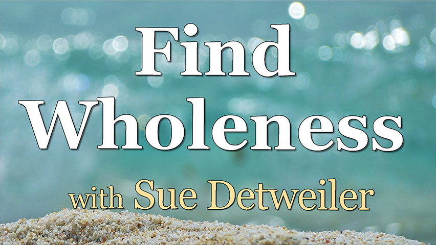 Find Wholeness - Sue Detweiler on LIFE Today Live