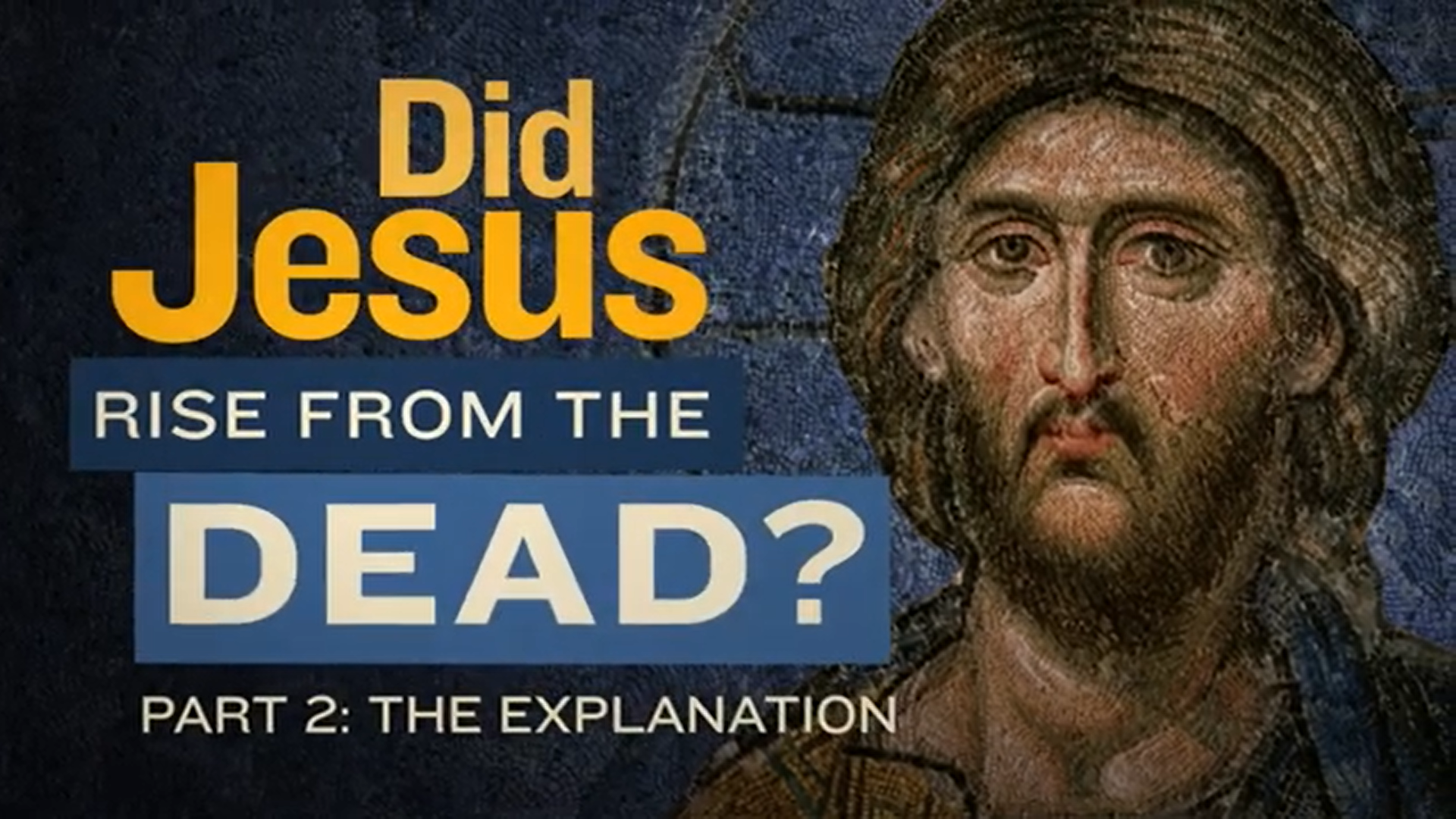 Did Jesus Rise from the Dead? - Part Two: The Explanation
