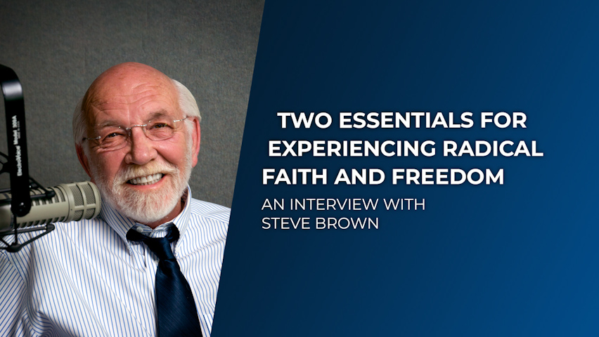 Two Essentials for Experiencing Radical Faith and Freedom