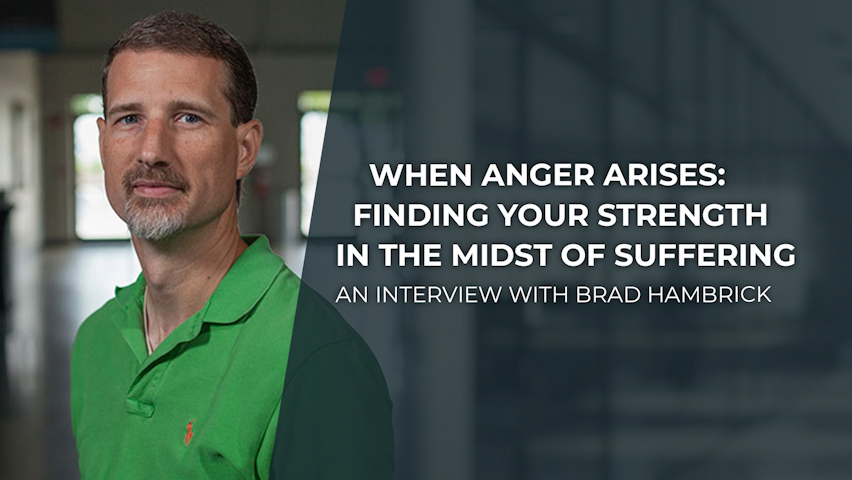 When Anger Arises: Finding Your Strength in the Midst of Suffering