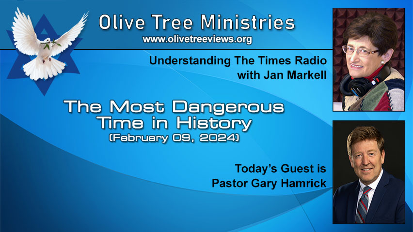 The Most Dangerous Time in History – Pastor Gary Hamrick by Understanding the Times with Jan Markell