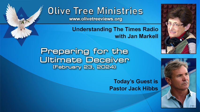 Preparing for the Ultimate Deceiver – Pastor Jack Hibbs by Understanding the Times with Jan Markell
